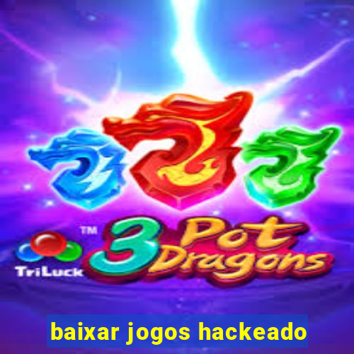 baixar jogos hackeado